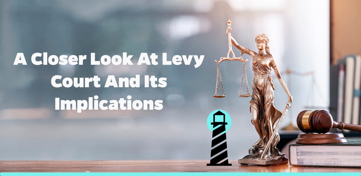 A Closer Look at Levy Court and Its Implications
