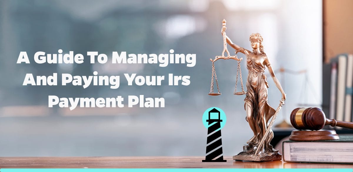 A Guide to Managing and Paying Your IRS Payment Plan