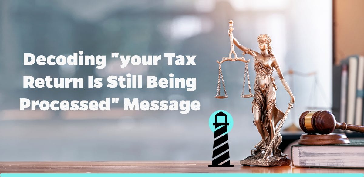 Decoding "Your Tax Return is Still Being Processed" Message