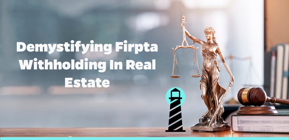 Demystifying FIRPTA Withholding in Real Estate