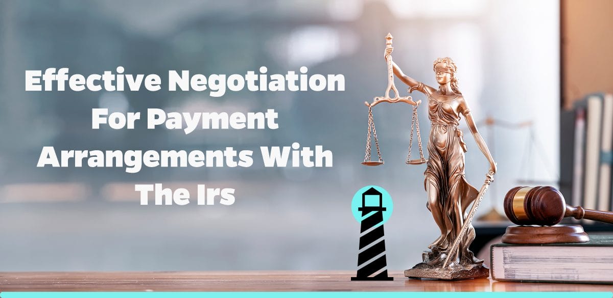Effective Negotiation for Payment Arrangements with the IRS