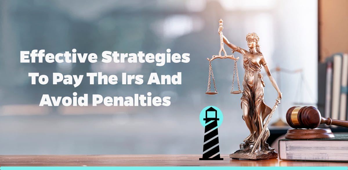 Effective Strategies to Pay the IRS and Avoid Penalties