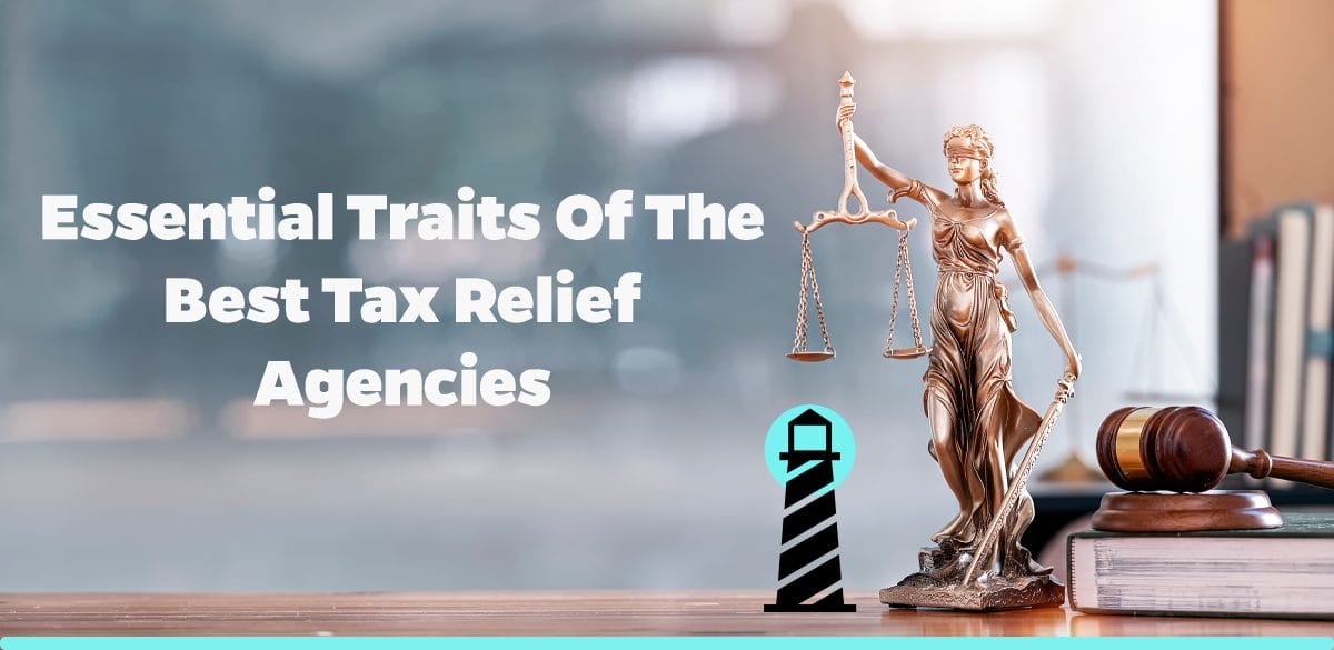 Essential Traits of the Best Tax Relief Agencies