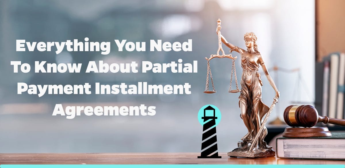 Everything You Need to Know About Partial Payment Installment Agreements
