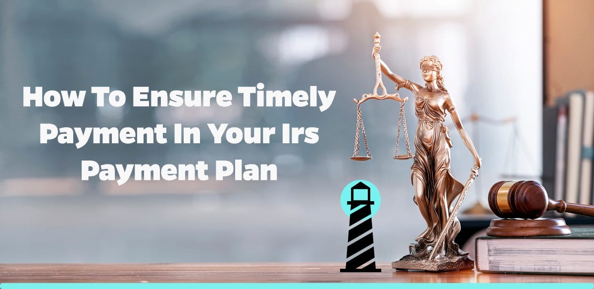 How to Ensure Timely Payment in Your IRS Payment Plan