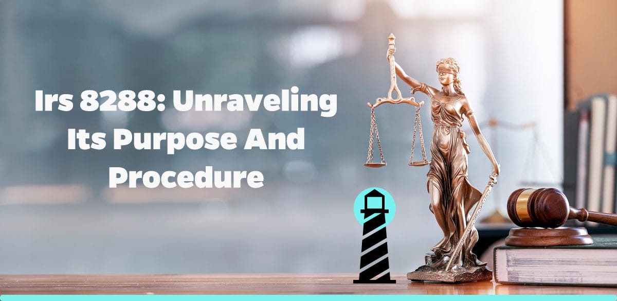 IRS 8288: Unraveling its Purpose and Procedure