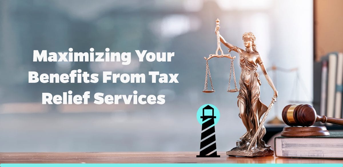 Maximizing Your Benefits from Tax Relief Services