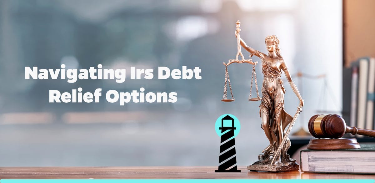 Navigating IRS Debt Relief Options