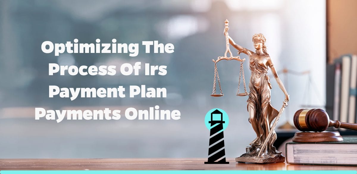 Optimizing the Process of IRS Payment Plan Payments Online