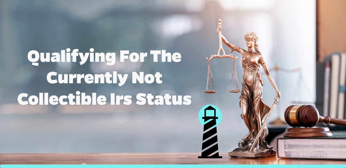 Qualifying for the Currently Not Collectible IRS Status