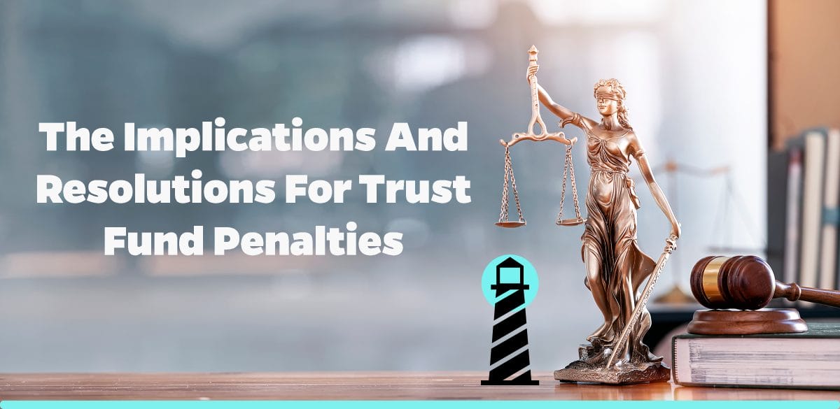 The Implications and Resolutions for Trust Fund Penalties