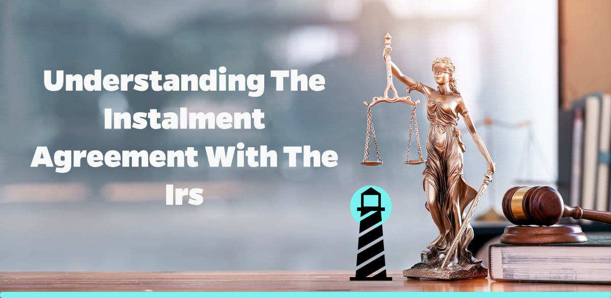 Understanding the Instalment Agreement with the IRS
