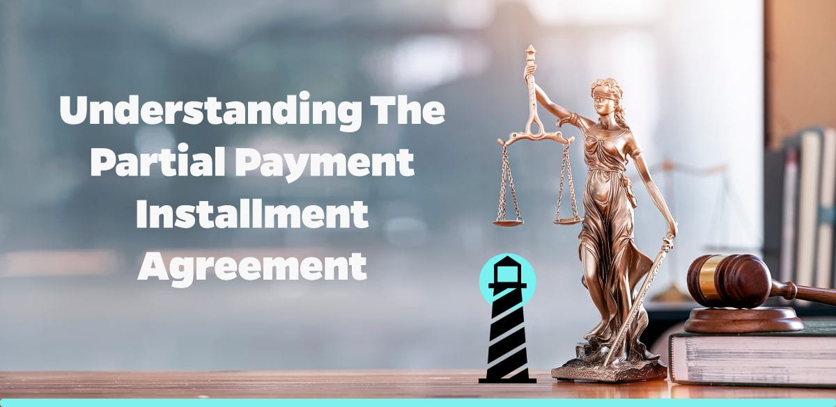 Understanding the Partial Payment Installment Agreement