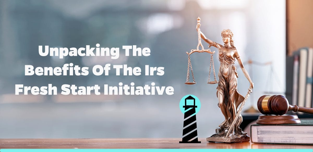 Unpacking the Benefits of the IRS Fresh Start Initiative