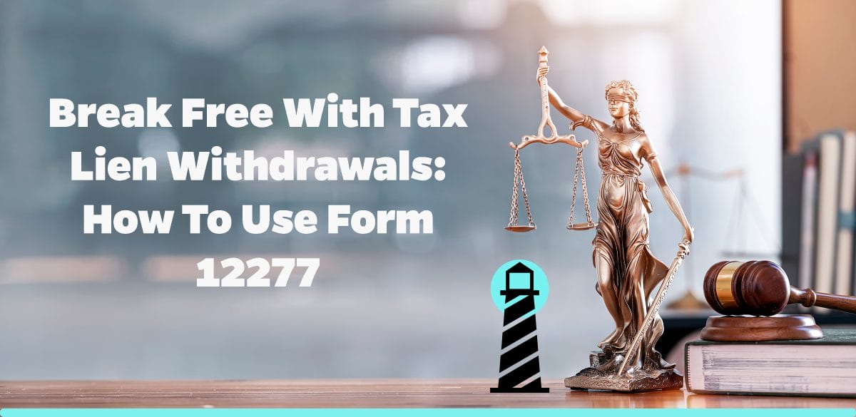 Break Free with Tax Lien Withdrawals: How to Use Form 12277