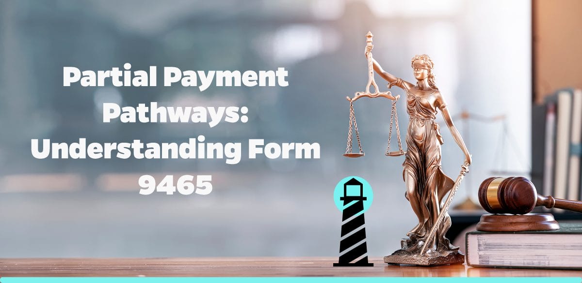 Partial Payment Pathways: Understanding Form 9465