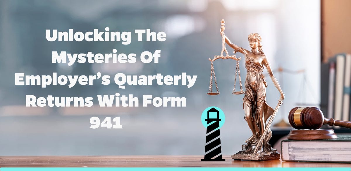 Unlocking the Mysteries of Employer’s Quarterly Returns with Form 941