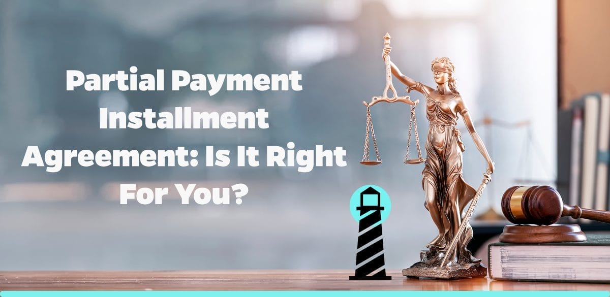 Partial Payment Installment Agreement: Is It Right for You?