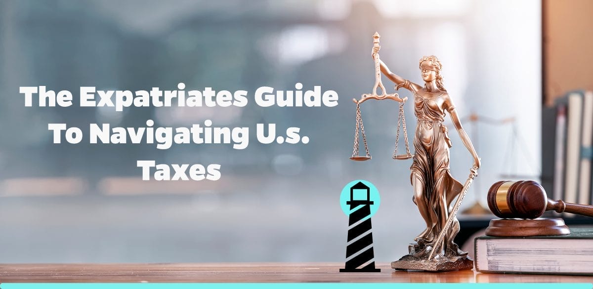 The Expatriates Guide to Navigating U.S. Taxes