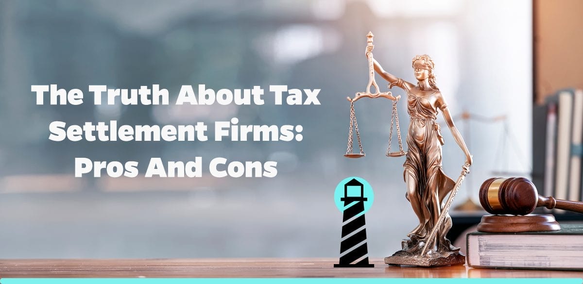 The Truth About Tax Settlement Firms: Pros and Cons