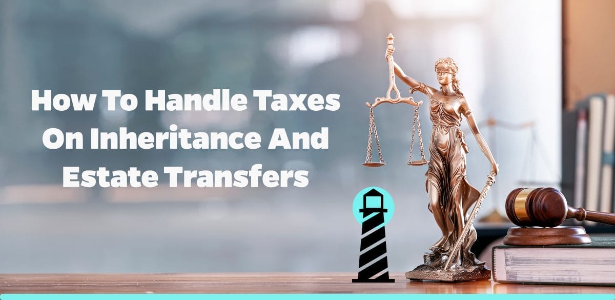 How to Handle Taxes on Inheritance and Estate Transfers