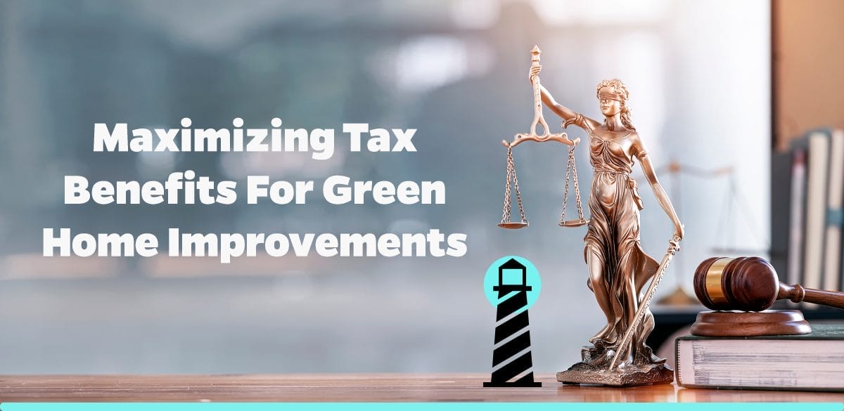Maximizing Tax Benefits for Green Home Improvements